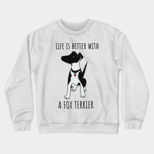 Life is better with a fox terrier Crewneck Sweatshirt